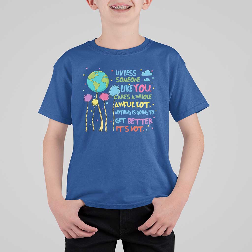 Earth Day T Shirt For Kid Unless Someone Like You Cares A Whole Awful Lot