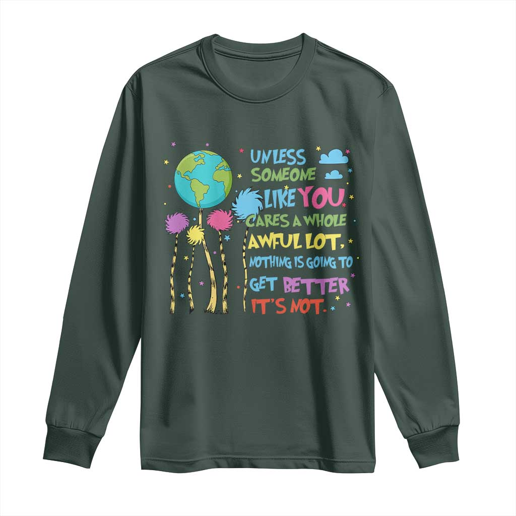 Earth Day Long Sleeve Shirt Unless Someone Like You Cares A Whole Awful Lot