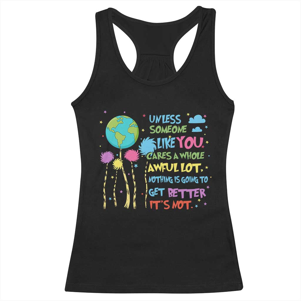 Earth Day Racerback Tank Top Unless Someone Like You Cares A Whole Awful Lot