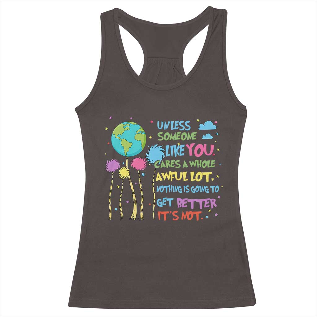 Earth Day Racerback Tank Top Unless Someone Like You Cares A Whole Awful Lot