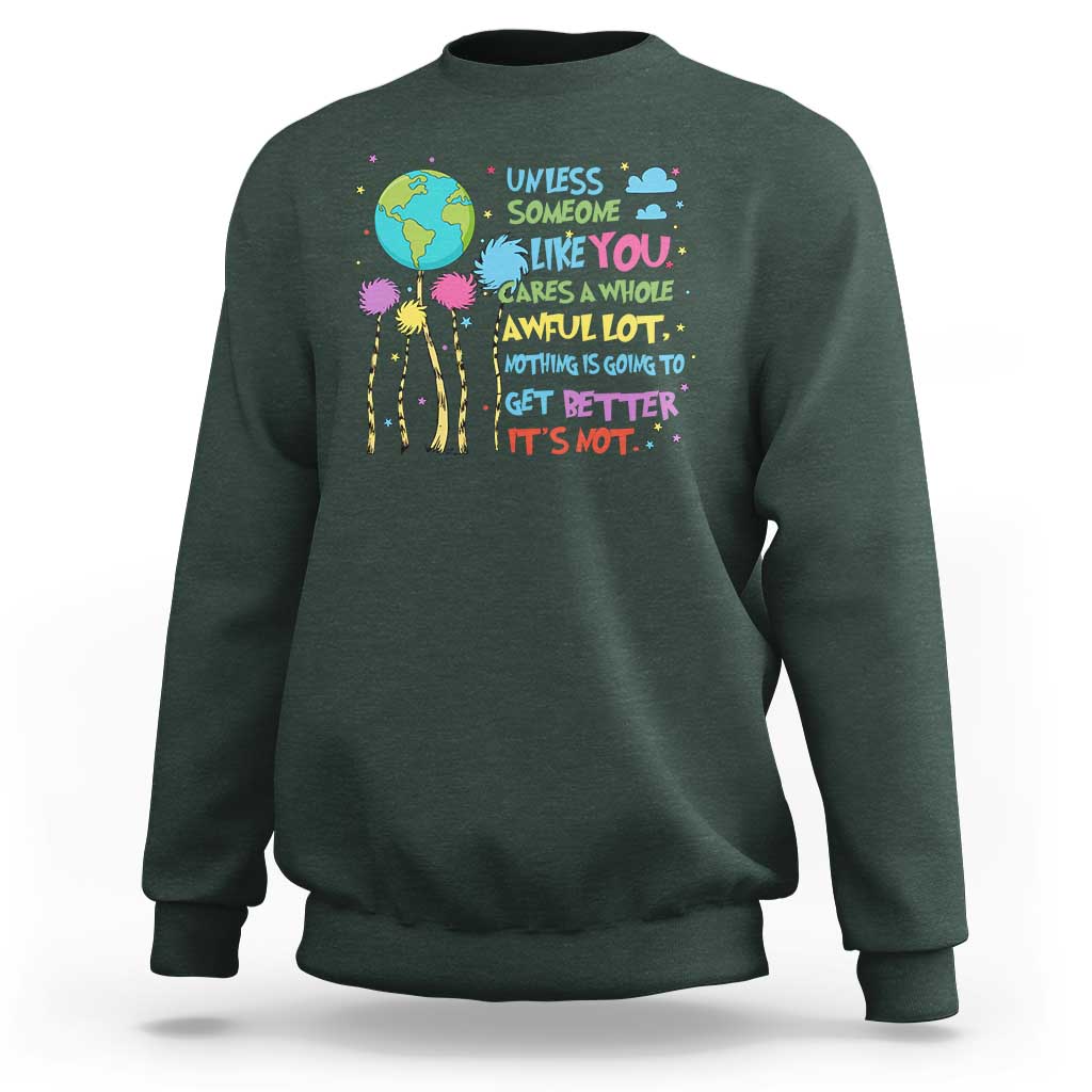 Earth Day Sweatshirt Unless Someone Like You Cares A Whole Awful Lot