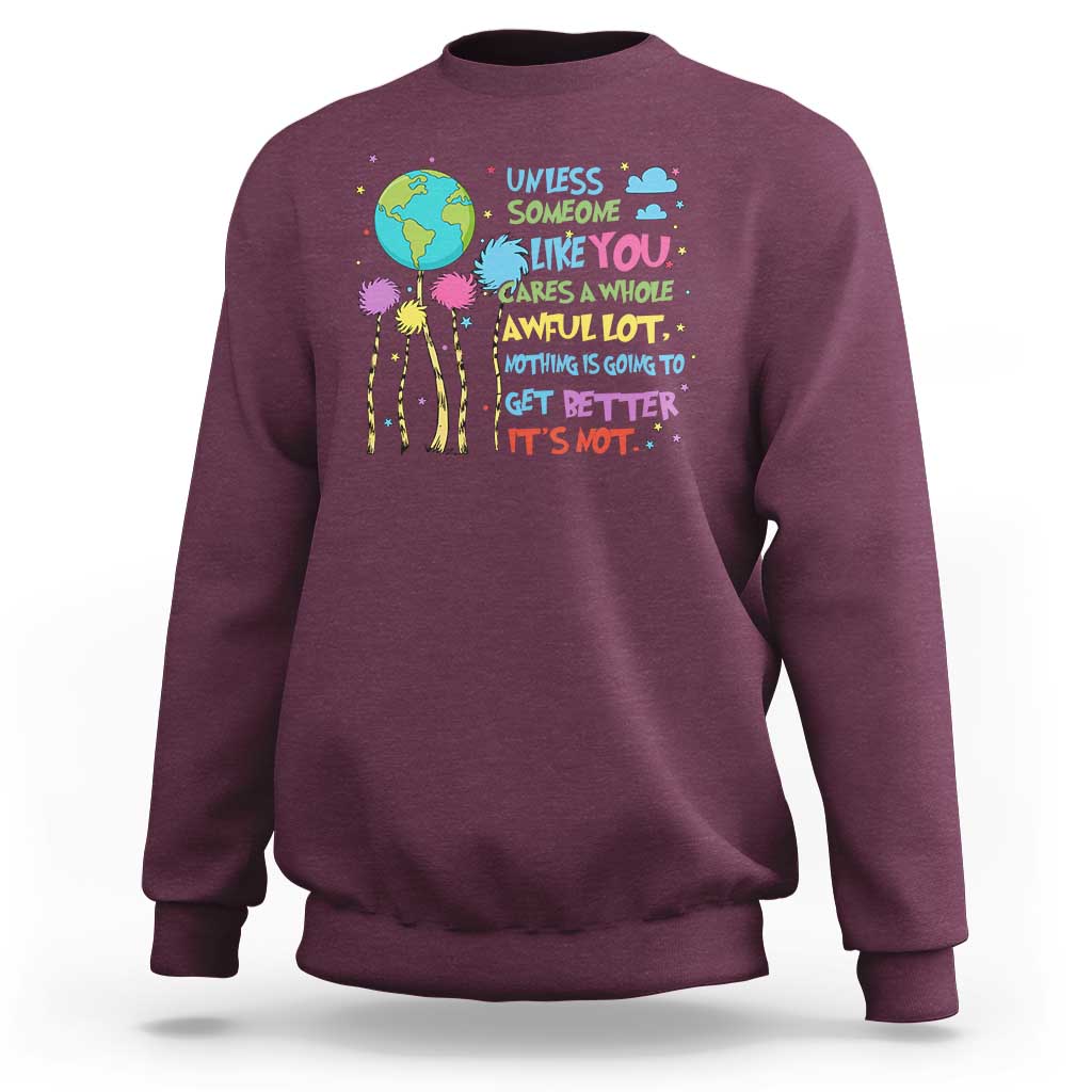 Earth Day Sweatshirt Unless Someone Like You Cares A Whole Awful Lot