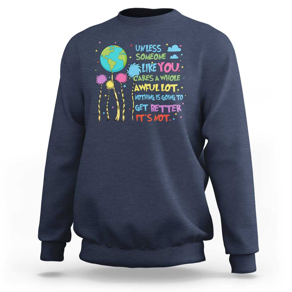 Earth Day Sweatshirt Unless Someone Like You Cares A Whole Awful Lot