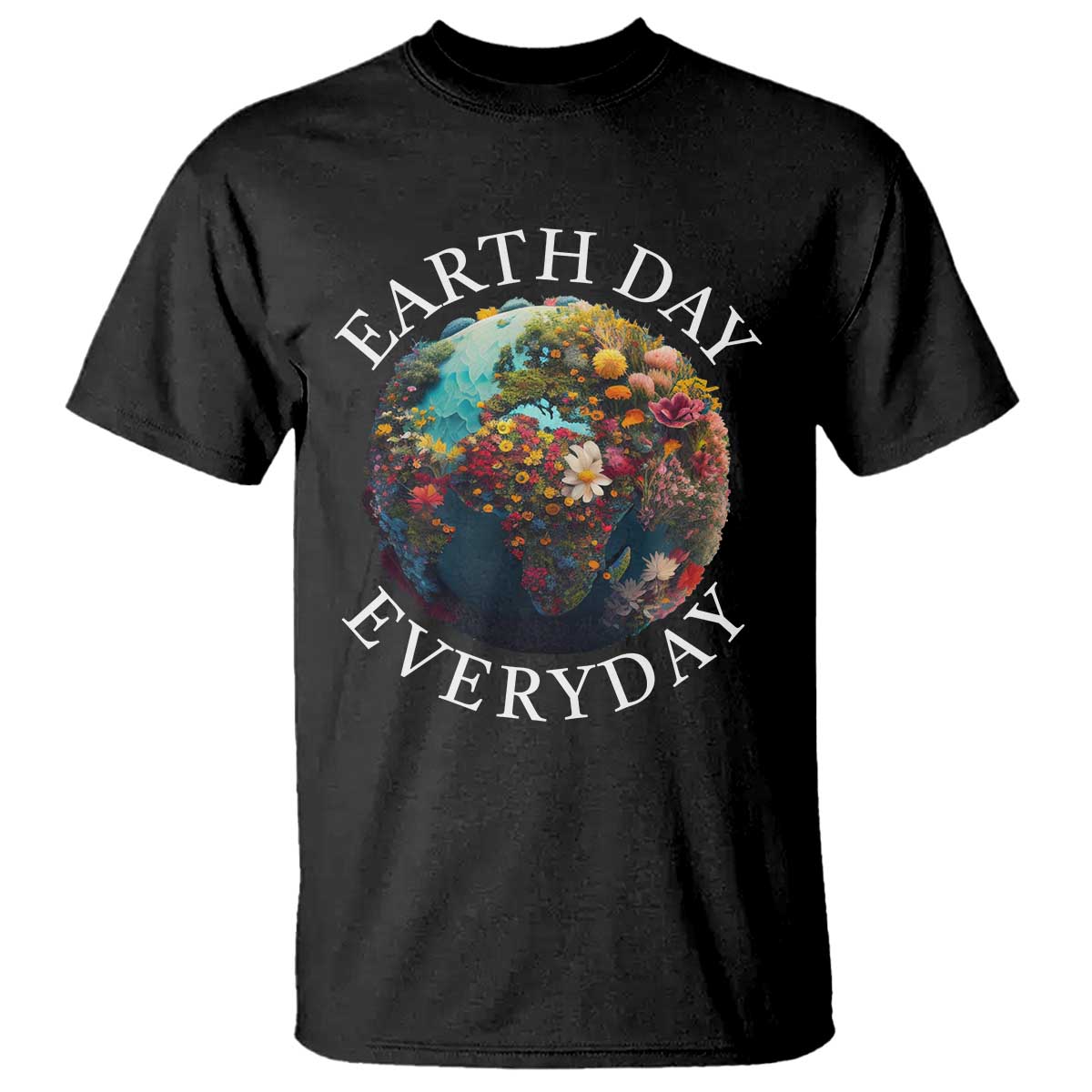 Earth Day Everyday T Shirt With Floral Nature Lover Climate Change