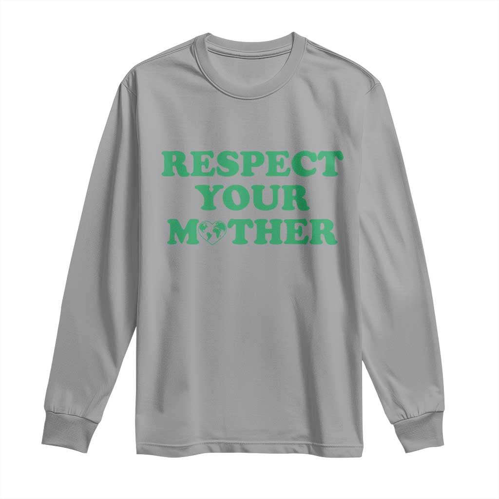 Earth Day Long Sleeve Shirt Respect Your Mother Environmental Recycling
