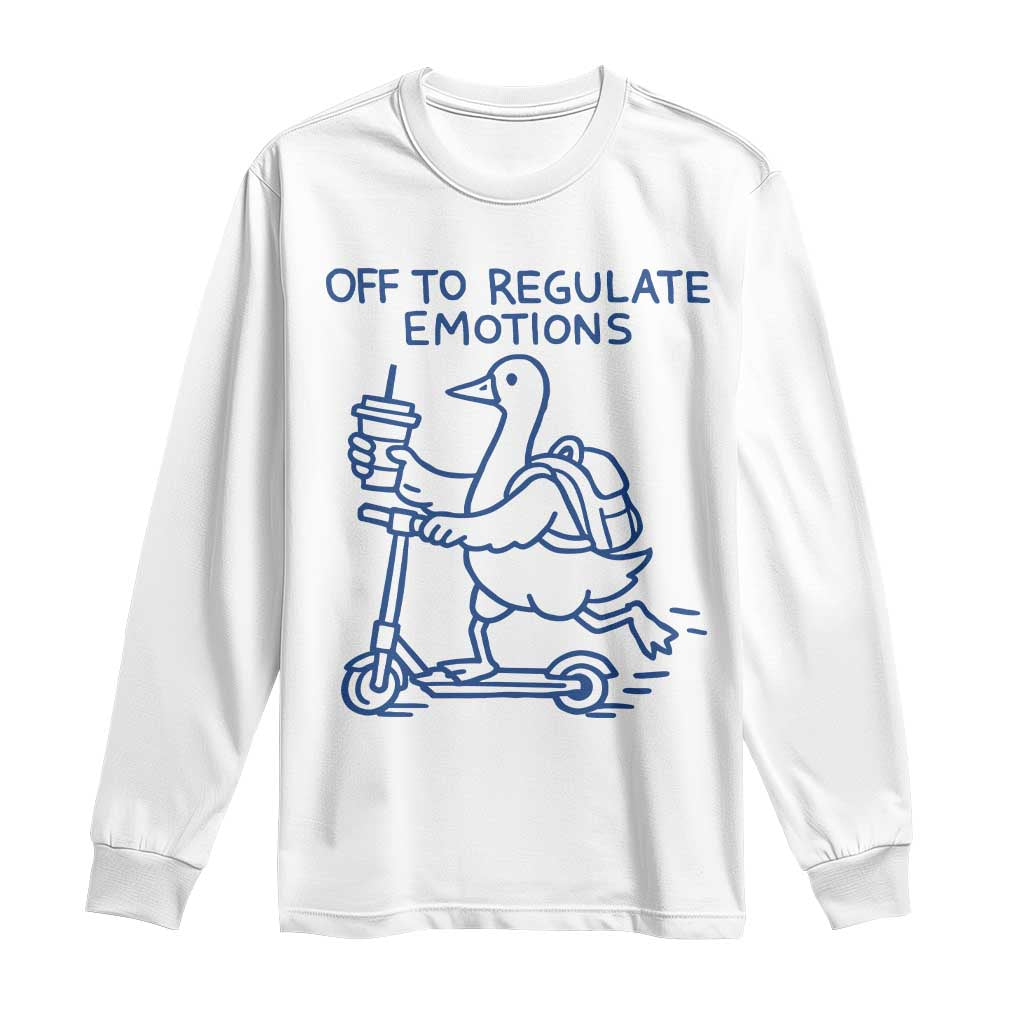 Funny Goose Psychologist Long Sleeve Shirt Off To Regulate Emotions Mental Health Counselor