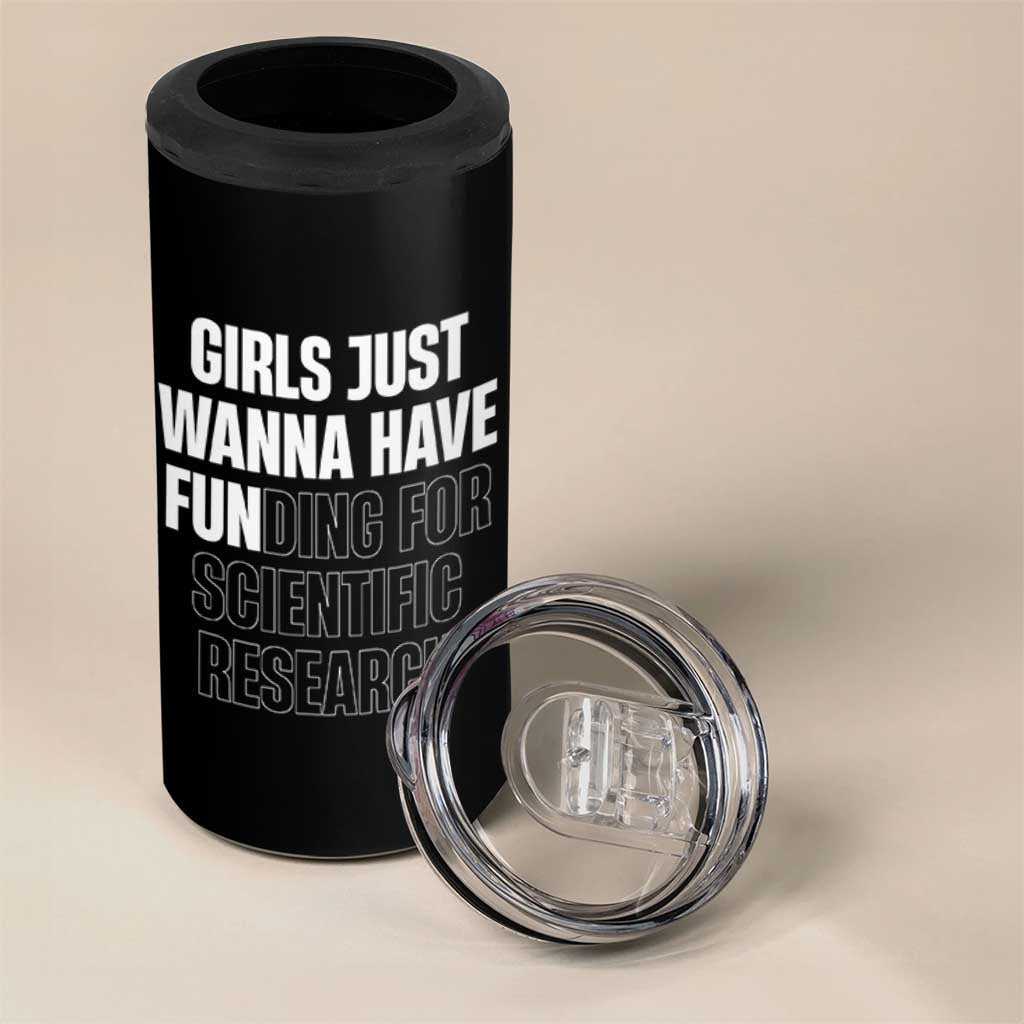 PHD Graduation 4 in 1 Can Cooler Tumbler Girls Just Wanna Have Funding For Scientific Research