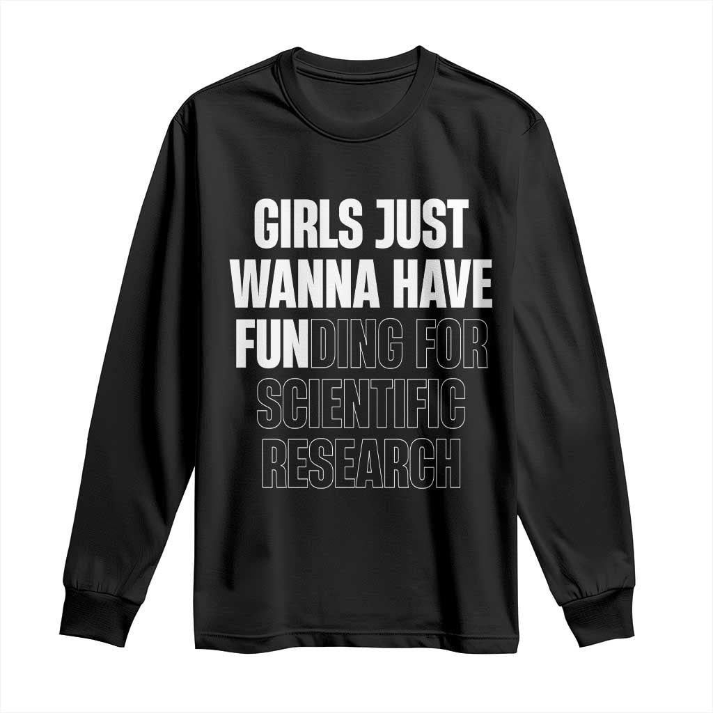 PHD Graduation Long Sleeve Shirt Girls Just Wanna Have Funding For Scientific Research