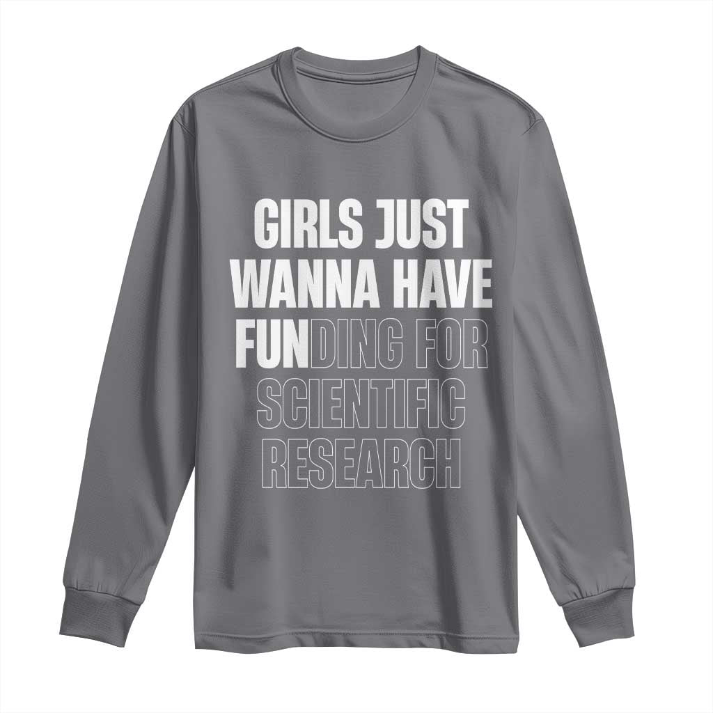 PHD Graduation Long Sleeve Shirt Girls Just Wanna Have Funding For Scientific Research