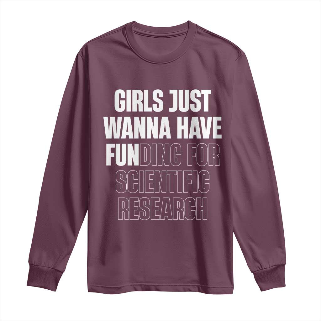 PHD Graduation Long Sleeve Shirt Girls Just Wanna Have Funding For Scientific Research
