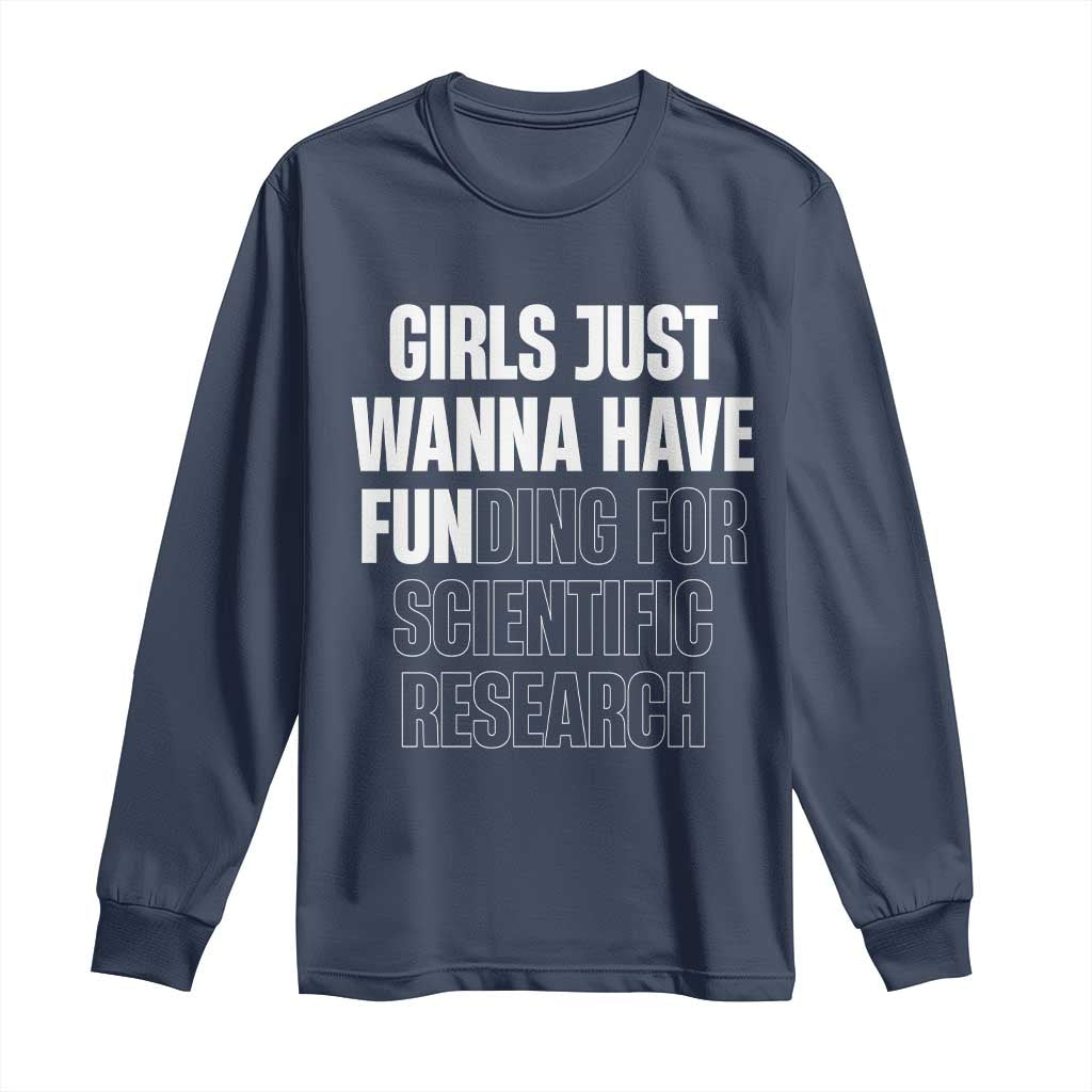 PHD Graduation Long Sleeve Shirt Girls Just Wanna Have Funding For Scientific Research