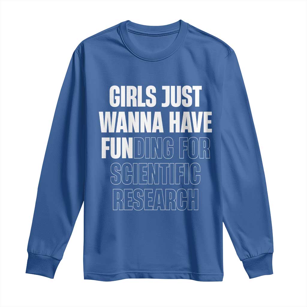 PHD Graduation Long Sleeve Shirt Girls Just Wanna Have Funding For Scientific Research