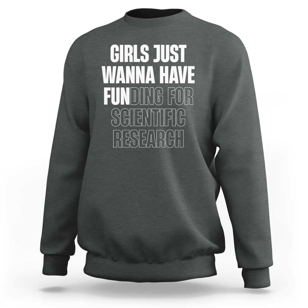 PHD Graduation Sweatshirt Girls Just Wanna Have Funding For Scientific Research