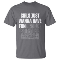 PHD Graduation T Shirt Girls Just Wanna Have Funding For Scientific Research