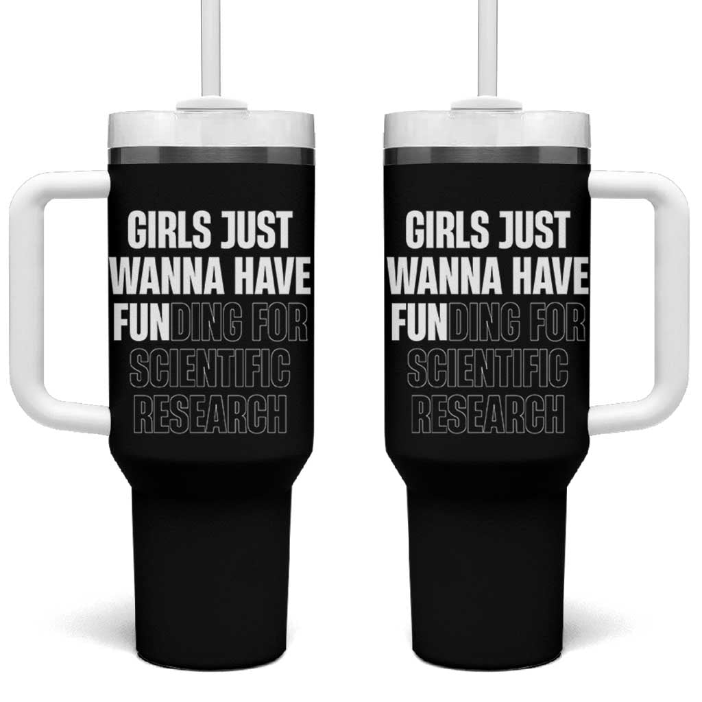 PHD Graduation Tumbler With Handle Girls Just Wanna Have Funding For Scientific Research
