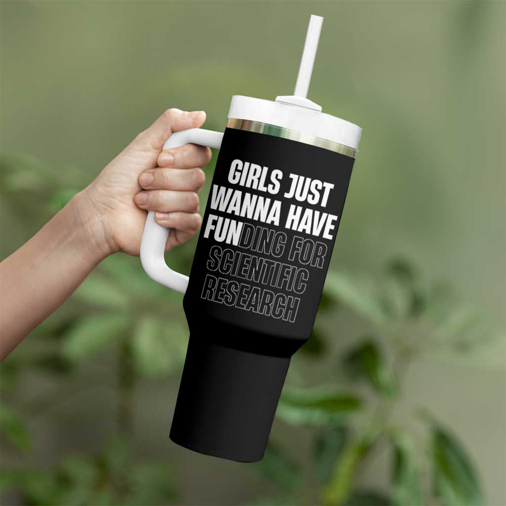 PHD Graduation Tumbler With Handle Girls Just Wanna Have Funding For Scientific Research