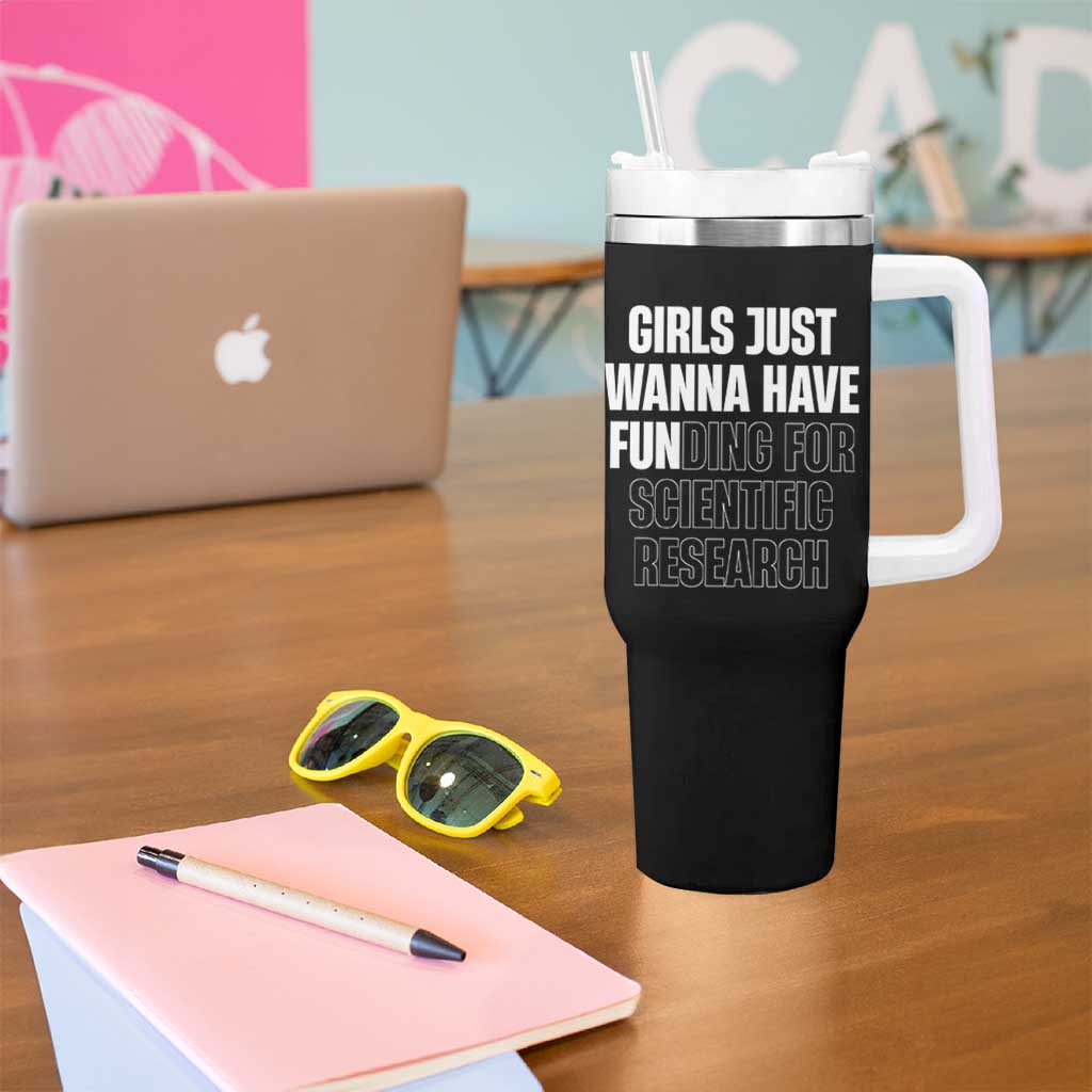 PHD Graduation Tumbler With Handle Girls Just Wanna Have Funding For Scientific Research