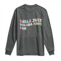 Girls Just Wanna Have Funding For Scientific Long Sleeve Shirt PHD Graduation