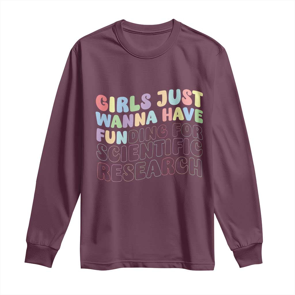 Girls Just Wanna Have Funding For Scientific Long Sleeve Shirt PHD Graduation