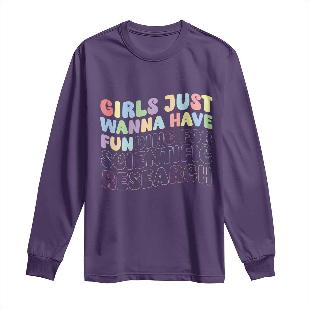 Girls Just Wanna Have Funding For Scientific Long Sleeve Shirt PHD Graduation
