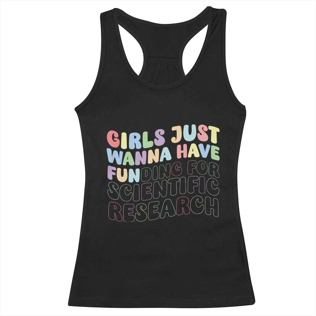 Girls Just Wanna Have Funding For Scientific Racerback Tank Top PHD Graduation