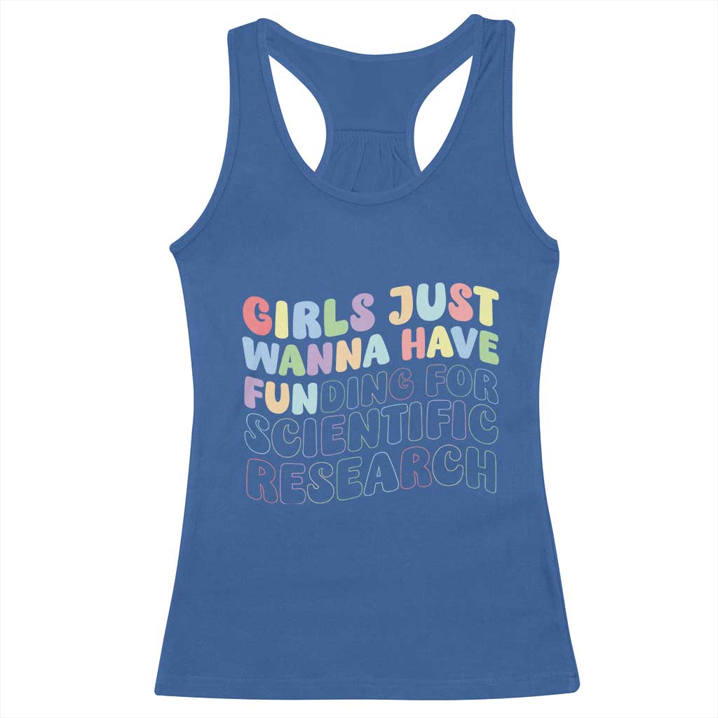Girls Just Wanna Have Funding For Scientific Racerback Tank Top PHD Graduation