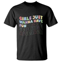 Girls Just Wanna Have Funding For Scientific T Shirt PHD Graduation