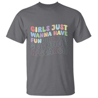 Girls Just Wanna Have Funding For Scientific T Shirt PHD Graduation