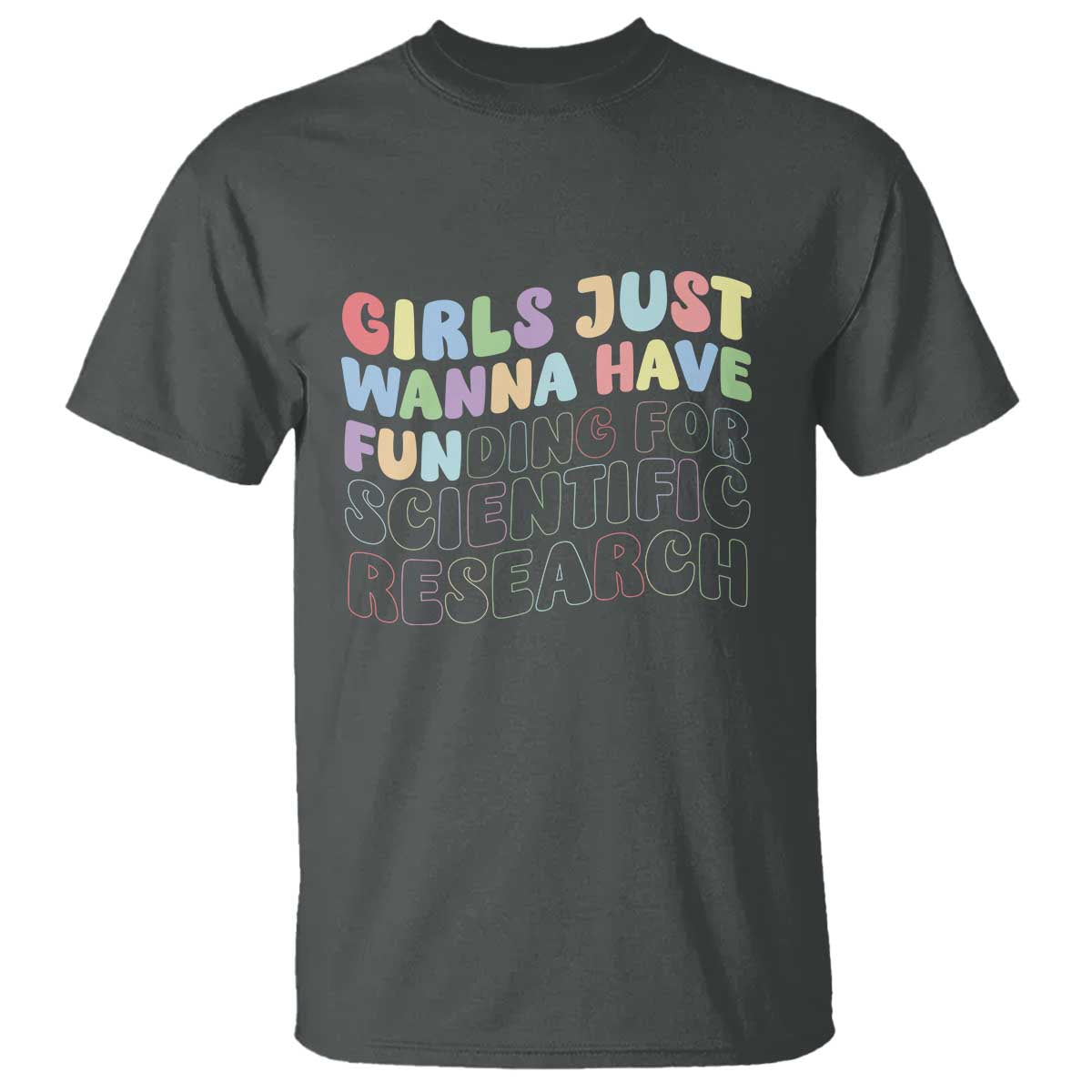 Girls Just Wanna Have Funding For Scientific T Shirt PHD Graduation