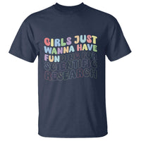 Girls Just Wanna Have Funding For Scientific T Shirt PHD Graduation