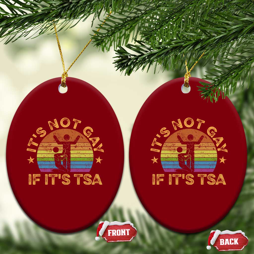 Funny It is Not Gay If It is TSA Security Ceramic Ornament - Wonder Print Shop