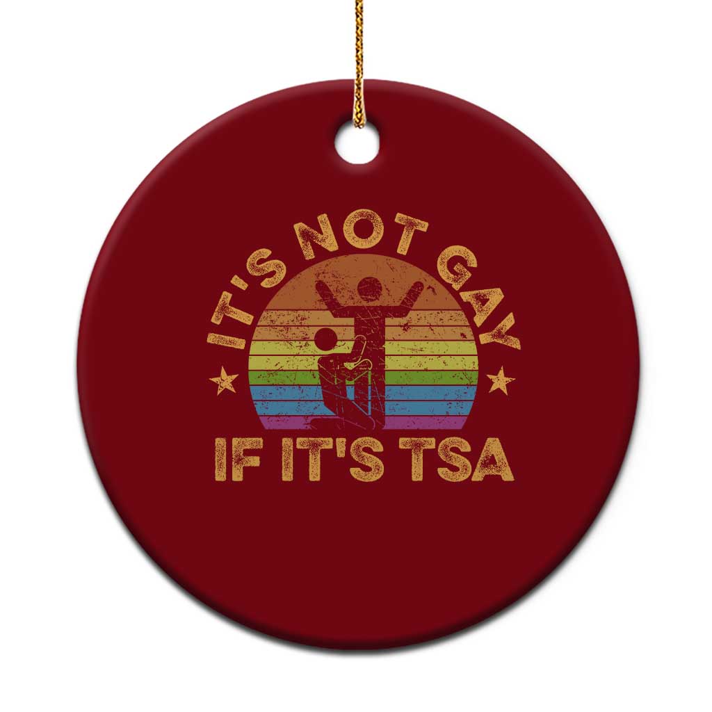 Funny It is Not Gay If It is TSA Security Ceramic Ornament - Wonder Print Shop
