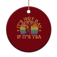 Funny It is Not Gay If It is TSA Security Ceramic Ornament - Wonder Print Shop