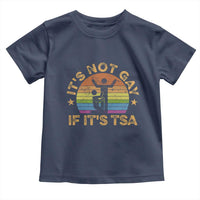 Funny It is Not Gay If It is TSA Security Toddler T Shirt - Wonder Print Shop