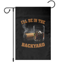 Funny Cigar Bourbon Lovers Garden Flag I'll Be In The Backyard - Wonder Print Shop