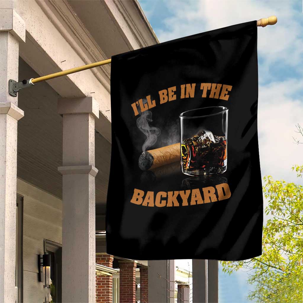 Funny Cigar Bourbon Lovers Garden Flag I'll Be In The Backyard - Wonder Print Shop