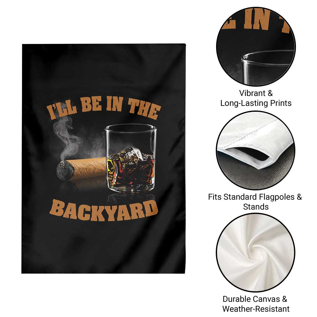 Funny Cigar Bourbon Lovers Garden Flag I'll Be In The Backyard - Wonder Print Shop