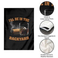 Funny Cigar Bourbon Lovers Garden Flag I'll Be In The Backyard - Wonder Print Shop
