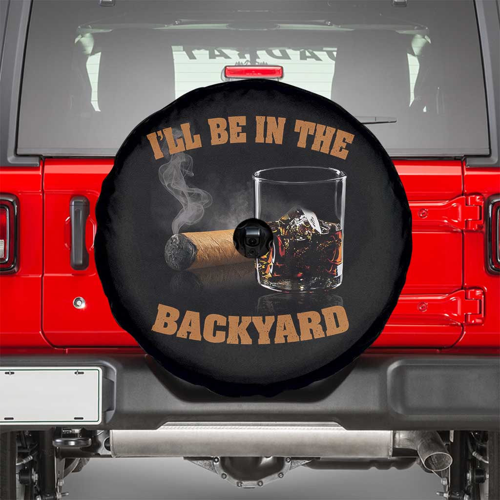 Funny Cigar Bourbon Lovers Spare Tire Cover I'll Be In The Backyard - Wonder Print Shop