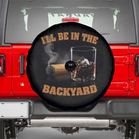 Funny Cigar Bourbon Lovers Spare Tire Cover I'll Be In The Backyard - Wonder Print Shop