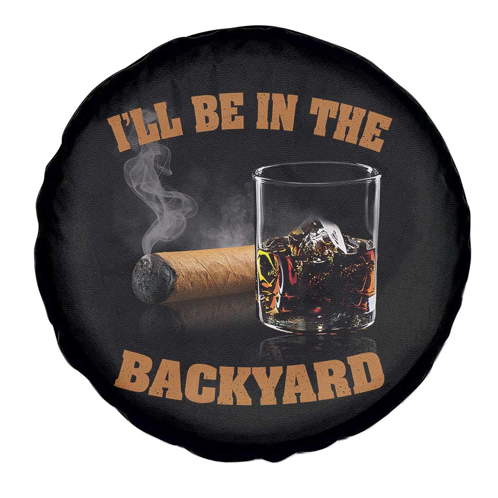 Funny Cigar Bourbon Lovers Spare Tire Cover I'll Be In The Backyard - Wonder Print Shop