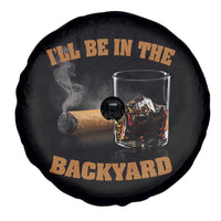 Funny Cigar Bourbon Lovers Spare Tire Cover I'll Be In The Backyard - Wonder Print Shop