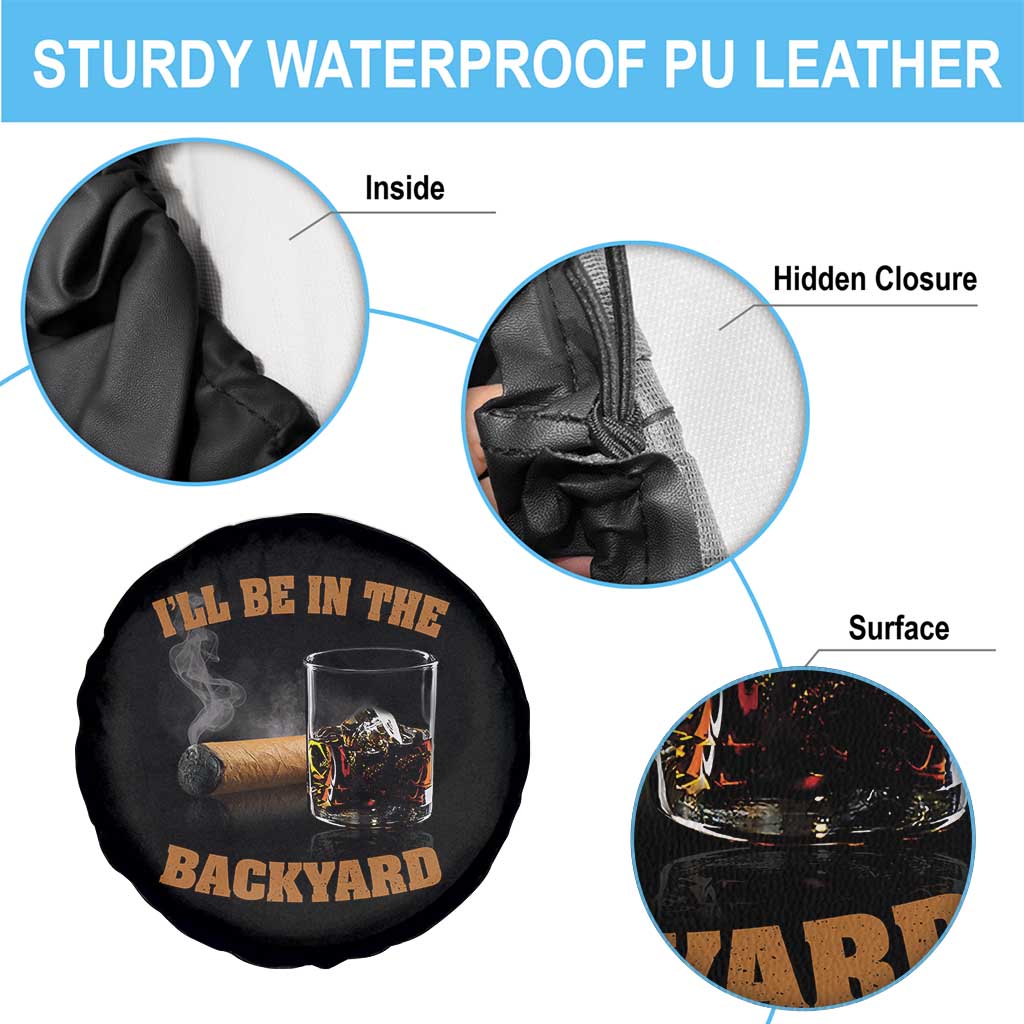 Funny Cigar Bourbon Lovers Spare Tire Cover I'll Be In The Backyard - Wonder Print Shop