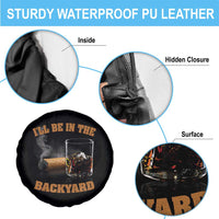 Funny Cigar Bourbon Lovers Spare Tire Cover I'll Be In The Backyard - Wonder Print Shop