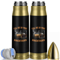 Funny Cigar Bourbon Lovers Bullet Tumbler I'll Be In The Backyard - Wonder Print Shop