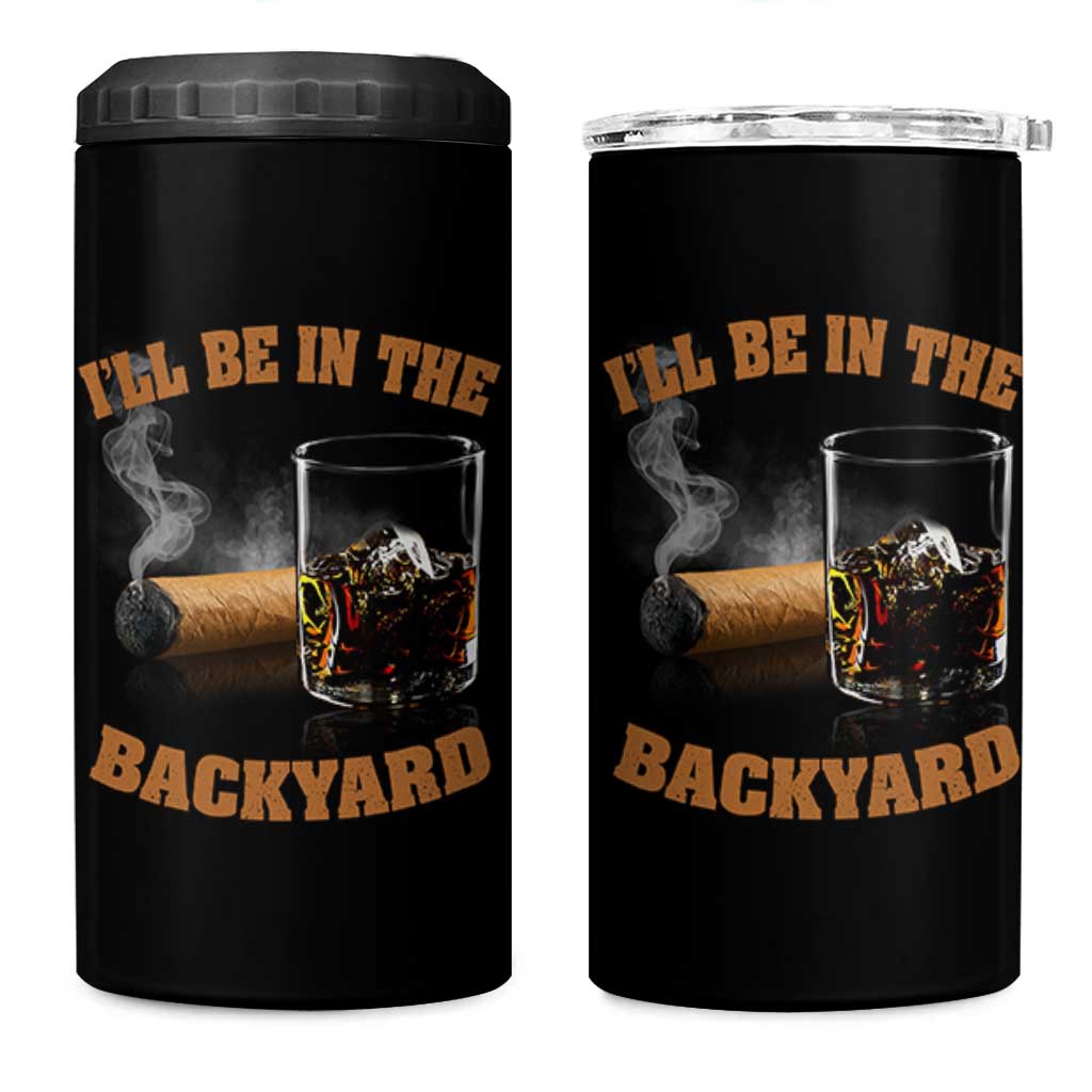Funny Cigar Bourbon Lovers 4 in 1 Can Cooler Tumbler I'll Be In The Backyard - Wonder Print Shop
