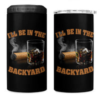 Funny Cigar Bourbon Lovers 4 in 1 Can Cooler Tumbler I'll Be In The Backyard - Wonder Print Shop