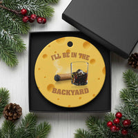 Funny Cigar Bourbon Lovers Ceramic Ornament I'll Be In The Backyard - Wonder Print Shop