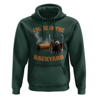 Funny Cigar Bourbon Lovers Hoodie I'll Be In The Backyard - Wonder Print Shop