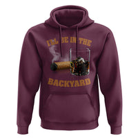 Funny Cigar Bourbon Lovers Hoodie I'll Be In The Backyard - Wonder Print Shop